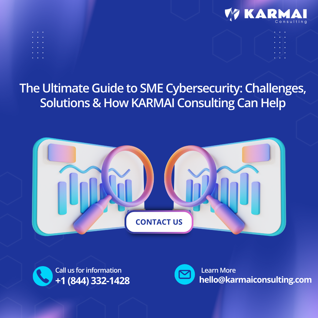 The Ultimate Guide to SME Cybersecurity: Challenges, Solutions & How KARMAI Consulting Can Help